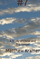 #7: A Study of Christ and The Gospel B0F1TQFTTW Book Cover