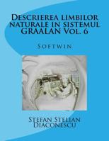 Descrierea Limbilor Naturale in Sistemul Graalan Vol. 6: Softwin 1534643060 Book Cover