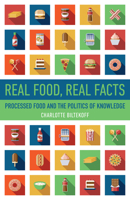 Real Food, Real Facts: Processed Food and the Politics of Knowledge 0520400976 Book Cover