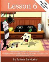 Little Music Lessons for Kids: Lesson 6: : Learning the Duration of Musical Notes: A Dangerous Story about the Apple That Loved to Sing and the Knife That Loved to Cut 1502764644 Book Cover