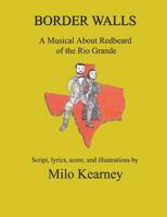 Border Walls: A Musical About Redbeard of the Rio Grande 163065082X Book Cover