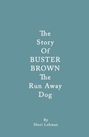 The Story of Buster Brown the Run Away Dog 0990369609 Book Cover