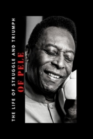 Pele Book: The Life of Struggle and Triumph of Pele B0BRDFWZ4J Book Cover