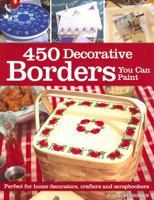 450 Decorative Borders You Can Paint: Perfect for Home Decorators, Crafters and Scrapbookers 1581806914 Book Cover