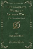 The Complete Works of Artemus Ward 1500709174 Book Cover