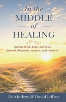 In the Middle of Healing: Finding Faith, Hope, and Trust Through Diagnosis, Surgery, and Recovery B0H8MN8YYB Book Cover
