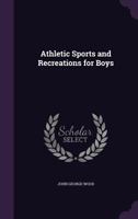 Athletic Sports and Recreations for Boys 1341202372 Book Cover