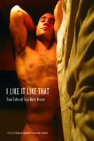 I Like It Like That: True Stories of Gay Male Desire 1551522594 Book Cover