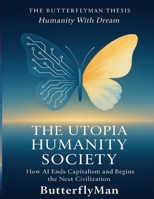 THE UTOPIA HUMANITY SOCIETY: How AI Ends Capitalism and Begins the Next Civilization B0GCCDT66K Book Cover