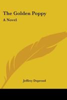 The Golden Poppy; a Novel 0548496730 Book Cover