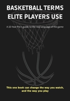 Basketball Terms Elite Players Use: A 10-Year Pro's guide to the real language of the game B0G4HHH3F5 Book Cover
