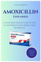 AMOXICILLIN: A Consumer Health Guide to One of the World's Most Widely Used Antibiotics B0H69KGXGP Book Cover