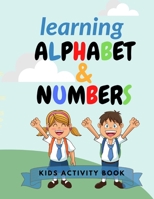 Learning Alphabet and Numbers: kids activity book learn alphabet and numbers for kids 76 pages 8,5 x 11 po school drawing and learning B08KPTMYGL Book Cover