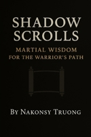 Shadow Scrolls: Martial Wisdom for the Warrior’s Path B0FV2J46N9 Book Cover