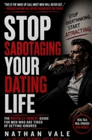 Stop Sabotaging Your Dating Life: The Brutally Honest Guide for Men Who Are Tired of Getting Ignored (The Dating Reset Series) B0GZ7KL4X6 Book Cover