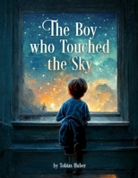 The Boy who Touched the Sky B0BJXYQVBK Book Cover