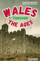 Wales Through the Ages: A Concise Guide 6197742330 Book Cover