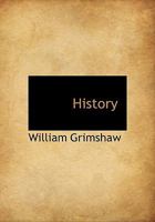 History of England, From the First Invasion by Julius Caesar, to the Year Eighteen Hundred and Fifty: Comprising Every Political Event Worthy of Remembrance 1010018116 Book Cover