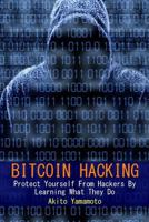 Bitcoin Hacking: Protect Yourself From Hackers By Learning What They Do (Cryptocurrency) 1985390256 Book Cover