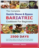 The Complete Gastric Sleeve And Bypass Bariatric Cookbook For Beginners: 2500 Days Of Easy, Healthy, and High-Protein Post-Surgery Recipes Book For Quick Recovery And Weight Loss | 56-Day Meal Plan B0CNDJ8YRN Book Cover