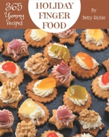 365 Yummy Holiday Finger Food Recipes: Greatest Yummy Holiday Finger Food Cookbook of All Time B08J5HNDPM Book Cover