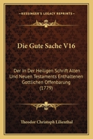 Die Gute Sache V16: Der In Der Heiligen Schrift Alten Und Neuen Testaments Enthaltenen Gottlichen Offenbarung (1779) 1166071723 Book Cover