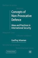 Concepts of Non-Provocative Defence: Ideas and Practices in International Security 0333790251 Book Cover