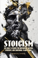 Stoicism: 365 Daily Lessons for Motivation, Mental Strength, and Emotional Clarity B0H78BTBX7 Book Cover