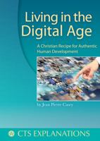 Living in the Digital Age: A Christian Recipe for Authentic Human Development 1784691992 Book Cover