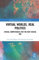 Virtual Worlds, Real Politics: Ethical Competencies for the Next Digital Age (Routledge Innovations in Political Theory) 1041059272 Book Cover