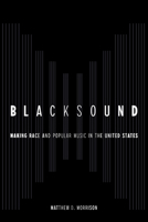 Blacksound: Making Race and Popular Music in the United States 0520390571 Book Cover