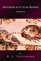On Earth as It Is in Heaven: Volume II 1532005822 Book Cover