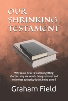 Our Shrinking Testament: Why is our New Testament getting shorter, why are words being removed and with what authority is this being done? B0FLPGBBMZ Book Cover