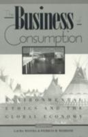 The Business of Consumption: Environmental Ethics and the Global Economy 0847686698 Book Cover