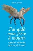 J'ai aidé mon frère à mourir (French Edition) B0GPX9D36B Book Cover