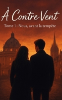 A contre-vent: Nous avant la tempête (French Edition) B0GJD8PMWK Book Cover