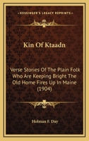 Kin Of Ktaadn: Verse Stories Of The Plain Folk Who Are Keeping Bright The Old Home Fires Up In Maine 1164899686 Book Cover