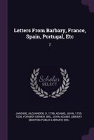 Letters from Barbary, France, Spain, Portugal, Etc: 2 1379061237 Book Cover