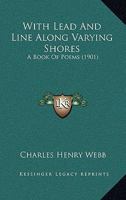 With Lead and Line Along Varying Shores: A Book of Poems 1165764733 Book Cover