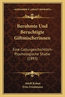 Beruhmte Und Beruchtigte Giftmischerinnen: Eine Culturgeschichtlich-Psychologische Studie (1893) 1167543742 Book Cover