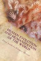 Human evolution and humanization of the world: Anthropology, Prehistory and Archeology 1545516170 Book Cover