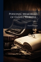 Personal memorials of Daniel Webster .. Volume 2 1175728322 Book Cover