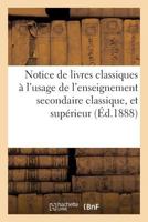 Notice de Livres Classiques: Enseignement Secondaire Classique, Et de l'Enseignement Supérieur 2013749910 Book Cover