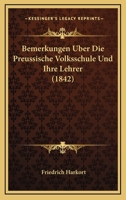 Bemerkungen Uber Die Preussische Volksschule Und Ihre Lehrer (1842) 116032218X Book Cover