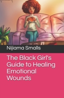 The Black Girl's Guide to Healing Emotional Wounds 1734692812 Book Cover