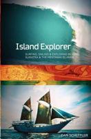 Island Explorer: Surfing, Sailing and Exploring beyond Sumatra and the Mentawai Islands 1480211168 Book Cover