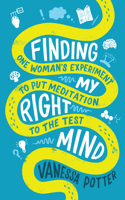 Finding My Right Mind: One Woman’s Experiment to put Meditation to the Test 1837963460 Book Cover