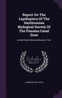 Report On The Lepidoptera Of The Smithsonian Biological Survey Of The Panama Canal Zone: (united States National Museum. Proc... 1275456219 Book Cover