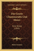 Das Gesetz Chammurabis Und Moses: Eine Skizze (1903) 1160362947 Book Cover
