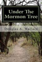 Under The Mormon Tree: The First Fifty Years 1448671523 Book Cover